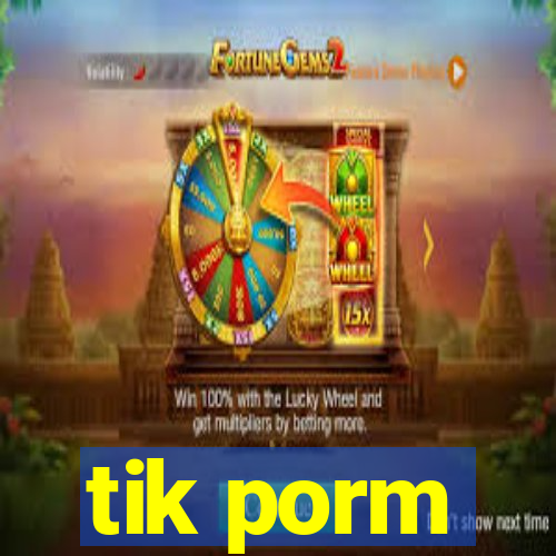 tik porm